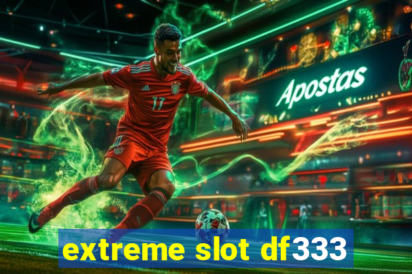 extreme slot df333